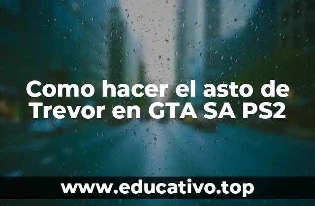 Como hacer el asto de Trevor en GTA SA PS2