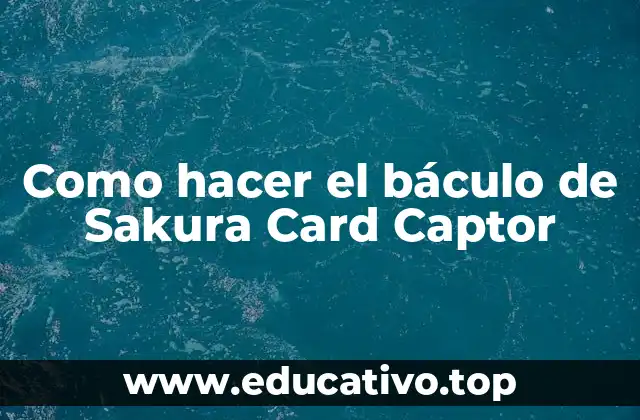 Como hacer el báculo de Sakura Card Captor