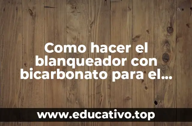 Como hacer el blanqueador con bicarbonato para el rostro