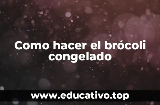 Como hacer el brócoli congelado