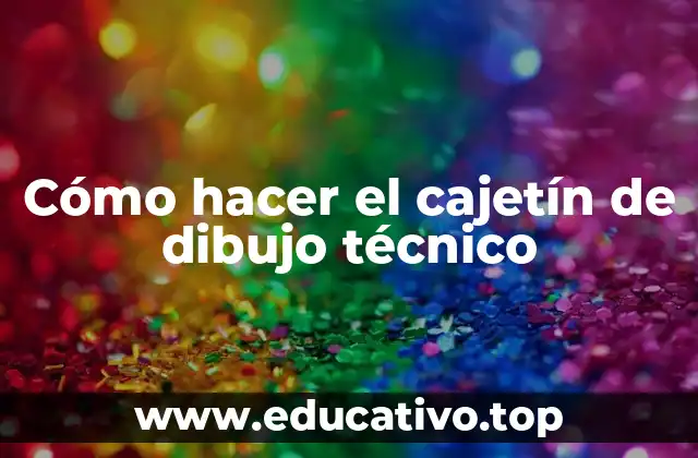 Cómo hacer el cajetín de dibujo técnico