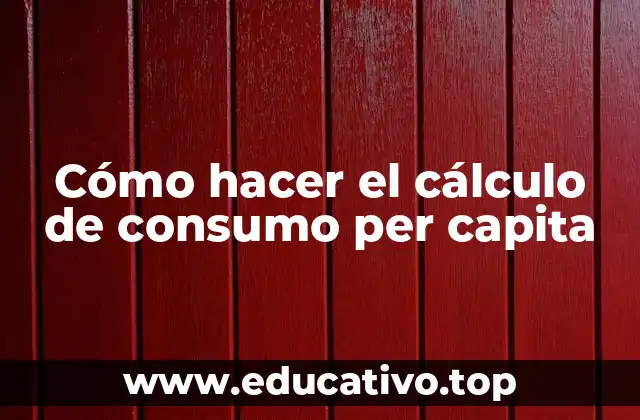 Cómo hacer el cálculo de consumo per capita