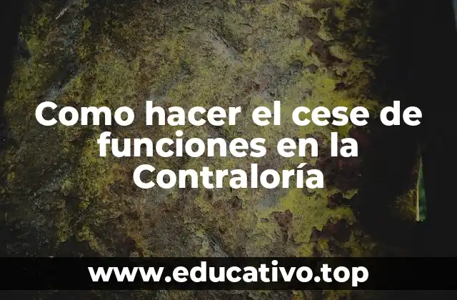 Como hacer el cese de funciones en la Contraloría