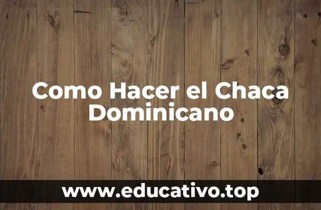 Como Hacer el Chaca Dominicano