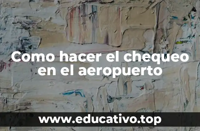 Como hacer el chequeo en el aeropuerto