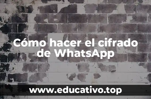 Cómo hacer el cifrado de WhatsApp