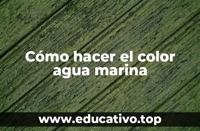 Cómo hacer el color agua marina