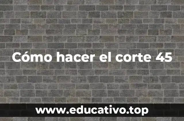 Cómo hacer el corte 45
