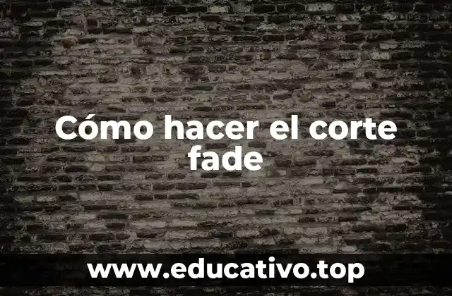 Cómo hacer el corte fade