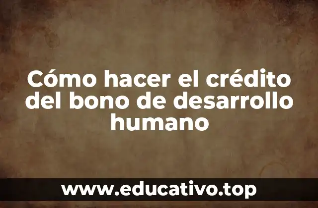 Cómo hacer el crédito del bono de desarrollo humano