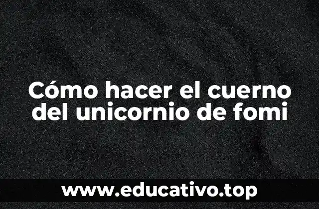 Cómo hacer el cuerno del unicornio de fomi