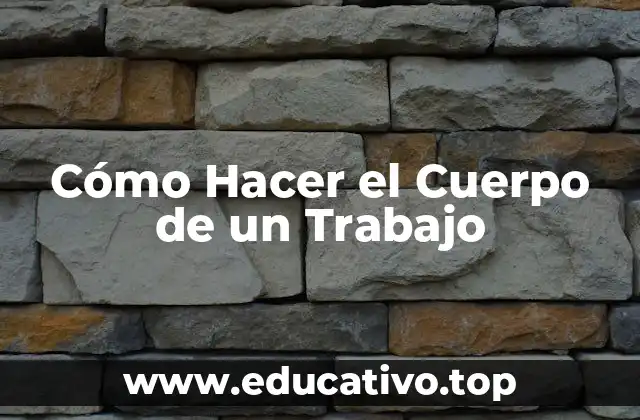 Cómo Hacer el Cuerpo de un Trabajo
