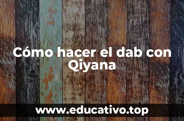 Cómo hacer el dab con Qiyana