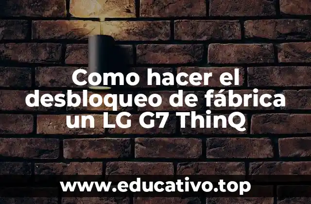 Como hacer el desbloqueo de fábrica un LG G7 ThinQ