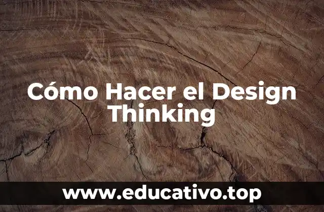 Cómo Hacer el Design Thinking