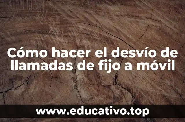 Cómo hacer el desvío de llamadas de fijo a móvil