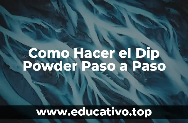 Como Hacer el Dip Powder Paso a Paso