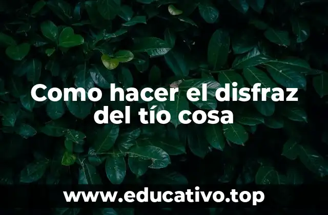 Como hacer el disfraz del tío cosa