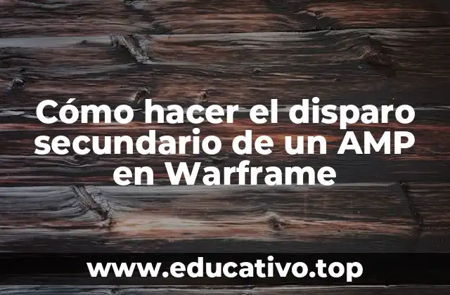 Cómo hacer el disparo secundario de un AMP en Warframe