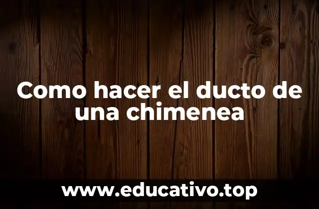 Como hacer el ducto de una chimenea