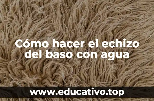 Cómo hacer el echizo del baso con agua