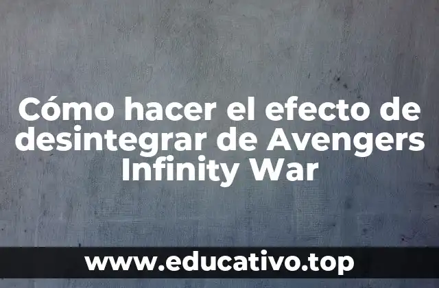 Cómo hacer el efecto de desintegrar de Avengers Infinity War