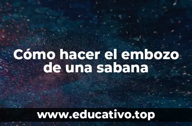 Cómo hacer el embozo de una sabana