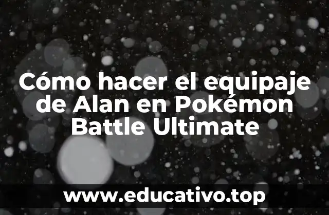 Cómo hacer el equipaje de Alan en Pokémon Battle Ultimate
