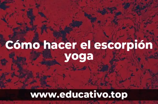 Cómo hacer el escorpión yoga