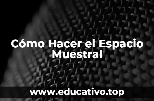 Cómo Hacer el Espacio Muestral