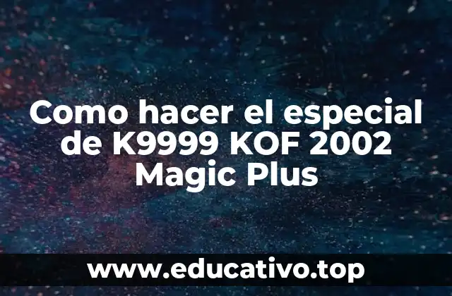 Como hacer el especial de K9999 KOF 2002 Magic Plus