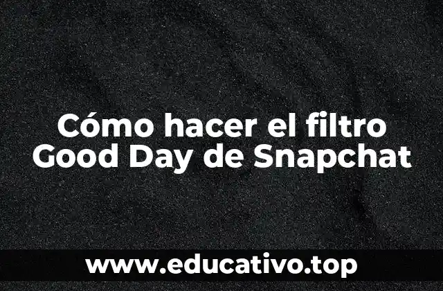 Cómo hacer el filtro Good Day de Snapchat