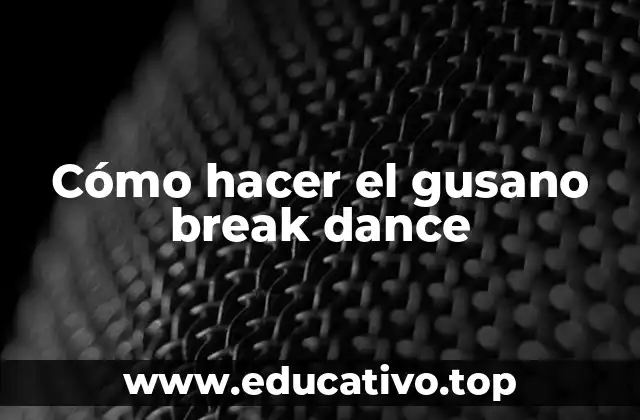 Cómo hacer el gusano break dance