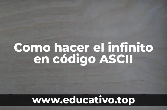 Como hacer el infinito en código ASCII