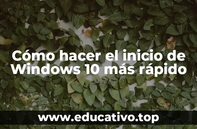 Cómo hacer el inicio de Windows 10 más rápido