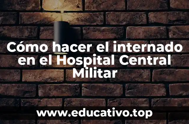 Cómo hacer el internado en el Hospital Central Militar