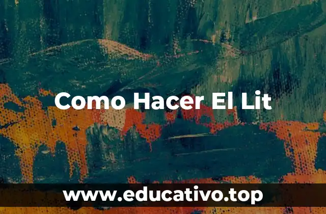 Como Hacer El Lit