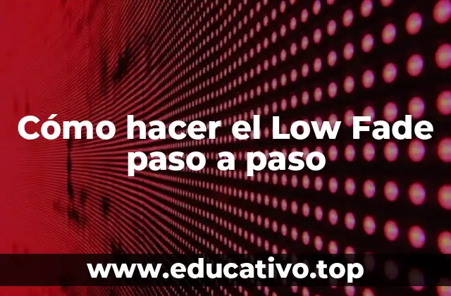 Cómo hacer el Low Fade paso a paso
