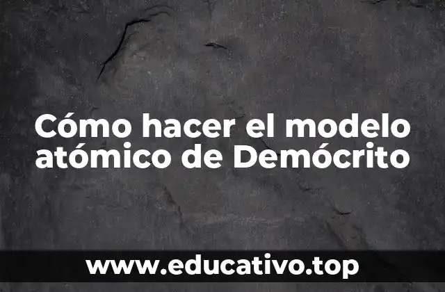 Cómo hacer el modelo atómico de Demócrito