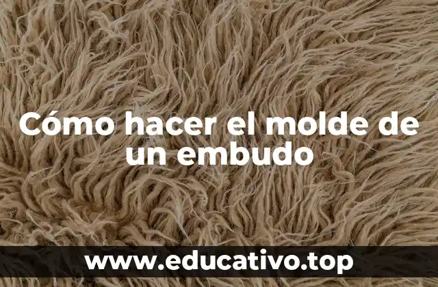 Cómo hacer el molde de un embudo