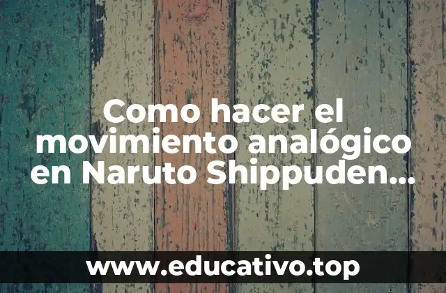 Como hacer el movimiento analógico en Naruto Shippuden Impact