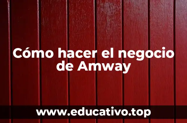 Cómo hacer el negocio de Amway
