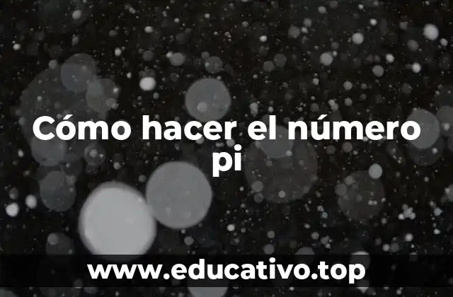 Cómo hacer el número pi