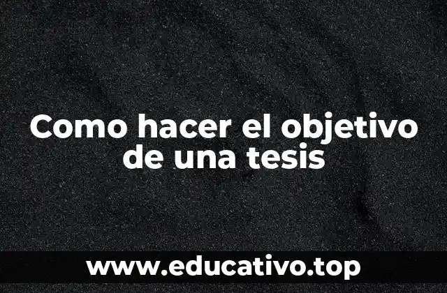 Como hacer el objetivo de una tesis