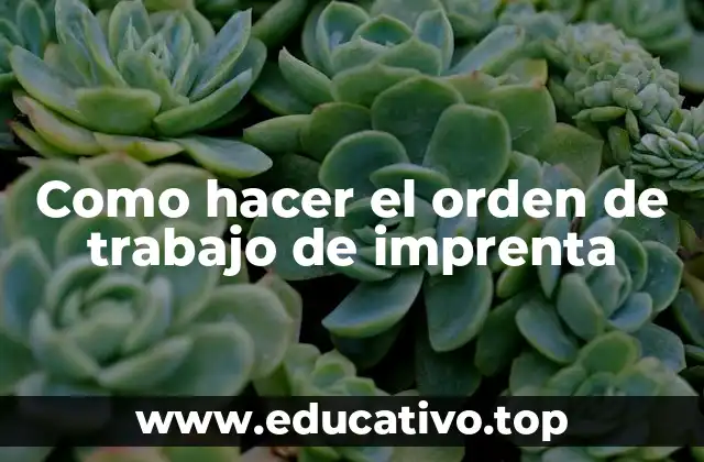 Como hacer el orden de trabajo de imprenta
