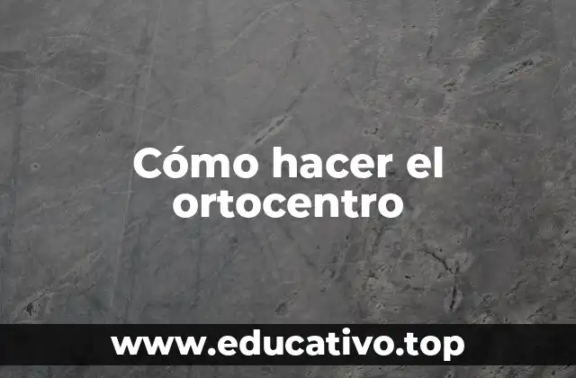 Cómo hacer el ortocentro