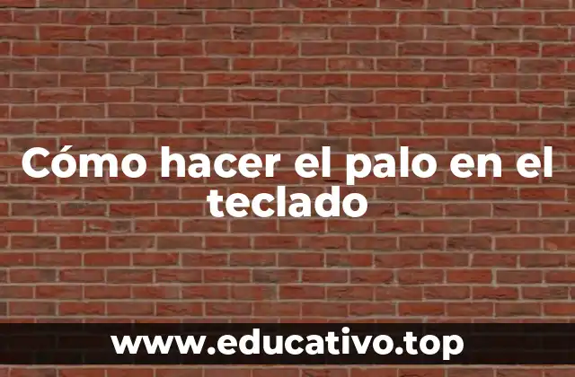Cómo hacer el palo en el teclado