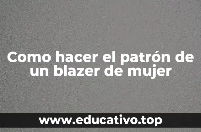 Como hacer el patrón de un blazer de mujer