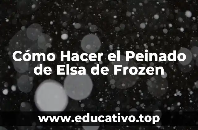 Cómo Hacer el Peinado de Elsa de Frozen