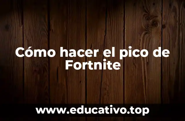 Cómo hacer el pico de Fortnite